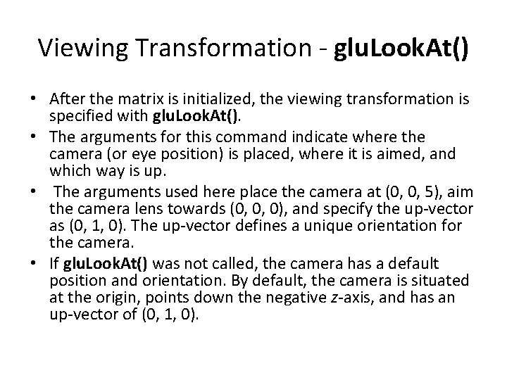 Viewing Transformation - glu. Look. At() • After the matrix is initialized, the viewing