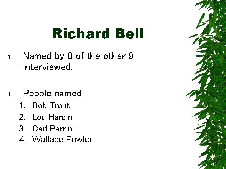 Richard Bell 1. Named by 0 of the other 9 interviewed. 1. People named