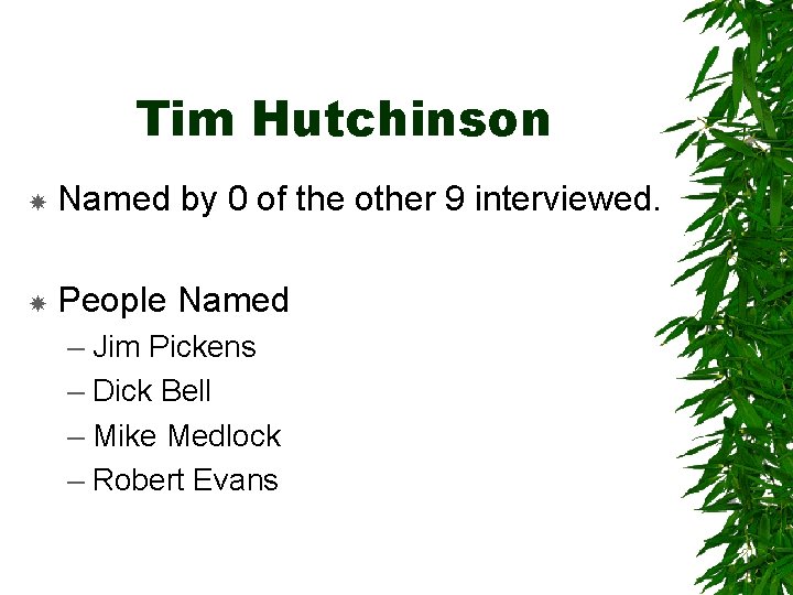 Tim Hutchinson Named by 0 of the other 9 interviewed. People Named – Jim