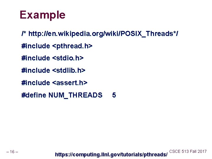 Example /* http: //en. wikipedia. org/wiki/POSIX_Threads*/ #include <pthread. h> #include <stdio. h> #include <stdlib.