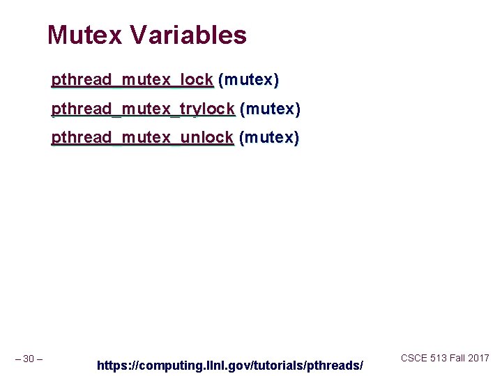 Mutex Variables pthread_mutex_lock (mutex) pthread_mutex_trylock (mutex) pthread_mutex_unlock (mutex) – 30 – https: //computing. llnl.