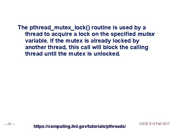 The pthread_mutex_lock() routine is used by a thread to acquire a lock on the