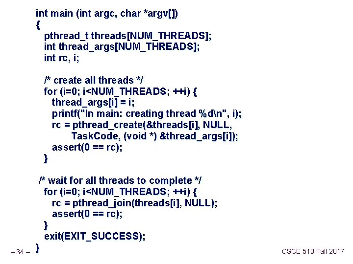 int main (int argc, char *argv[]) { pthread_t threads[NUM_THREADS]; int thread_args[NUM_THREADS]; int rc, i;