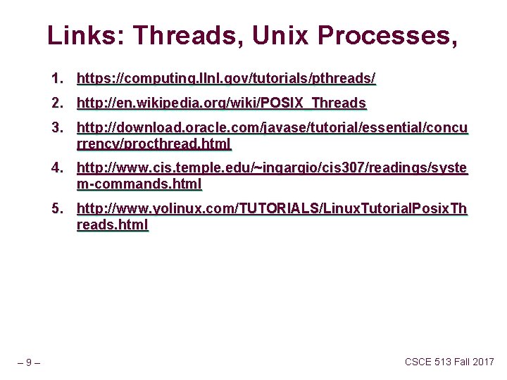 Links: Threads, Unix Processes, 1. https: //computing. llnl. gov/tutorials/pthreads/ 2. http: //en. wikipedia. org/wiki/POSIX_Threads