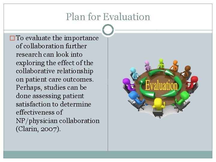 Plan for Evaluation � To evaluate the importance of collaboration further research can look