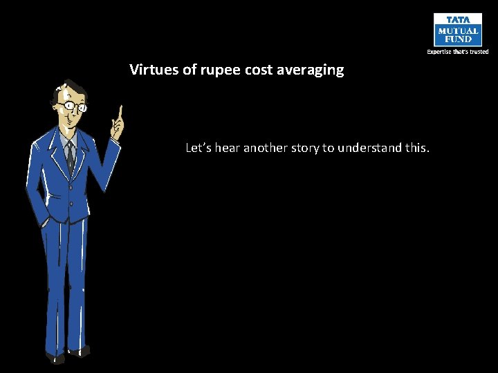 Virtues of rupee cost averaging Let’s hear another story to understand this. 