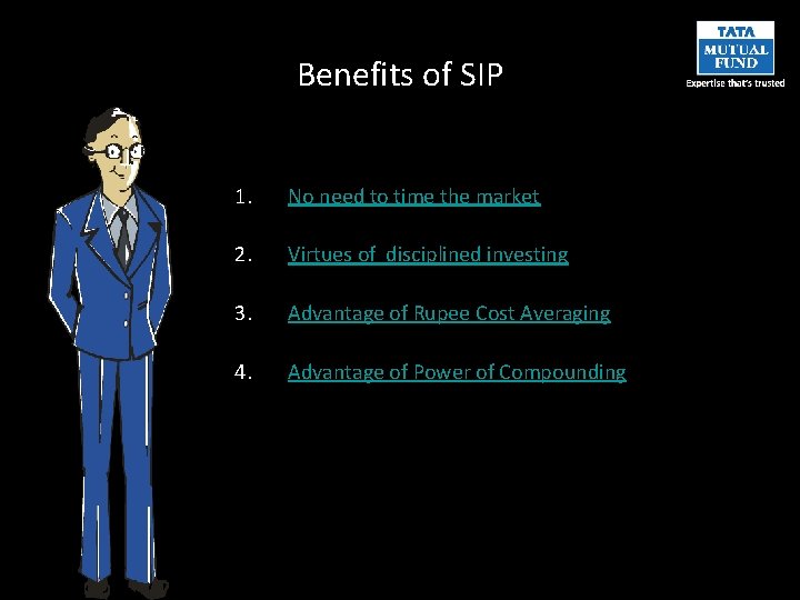 Benefits of SIP 1. No need to time the market 2. Virtues of disciplined
