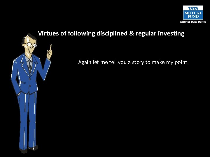 Virtues of following disciplined & regular investing Again let me tell you a story