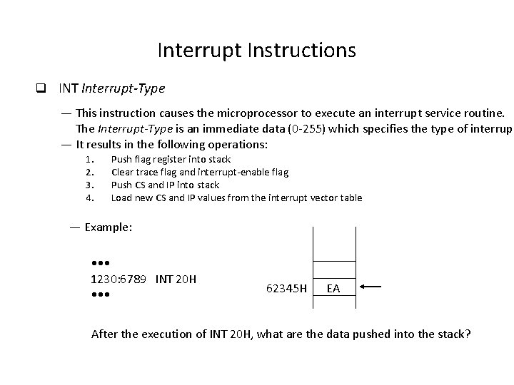Interrupt Instructions q INT Interrupt-Type — This instruction causes the microprocessor to execute an