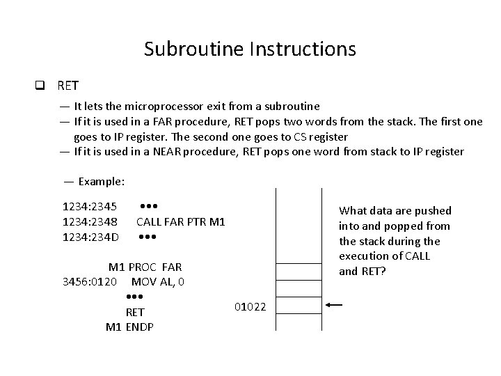 Subroutine Instructions q RET — It lets the microprocessor exit from a subroutine —