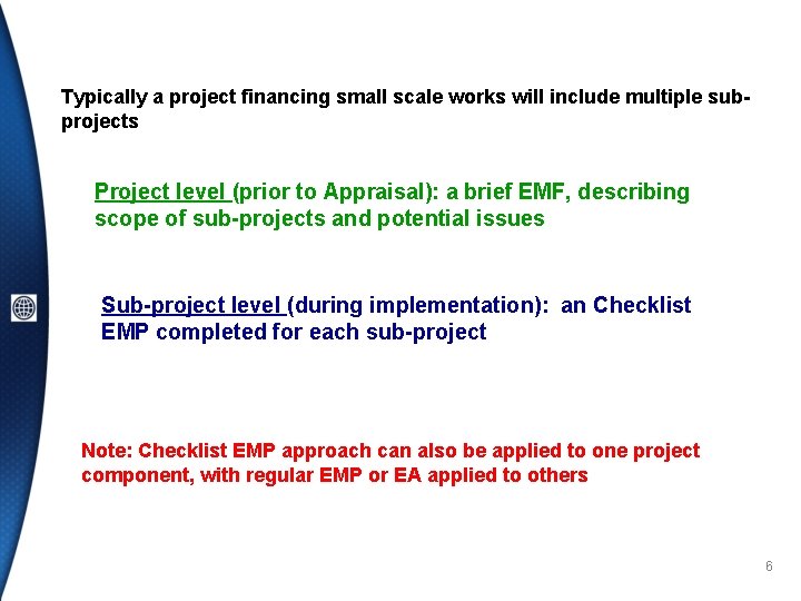 Typically a project financing small scale works will include multiple subprojects Project level (prior