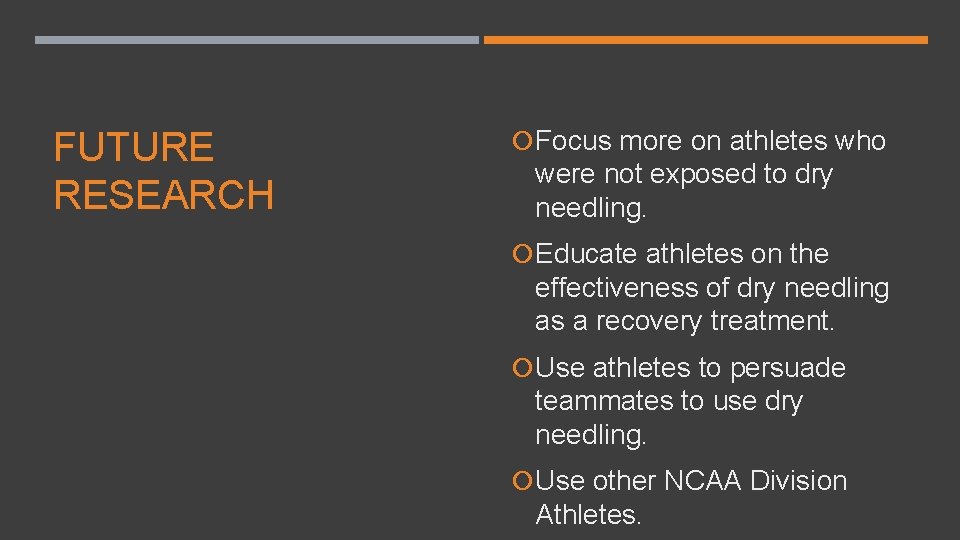 FUTURE RESEARCH Focus more on athletes who were not exposed to dry needling. Educate