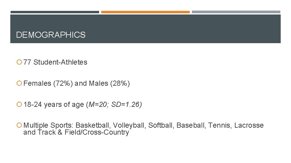 DEMOGRAPHICS 77 Student-Athletes Females (72%) and Males (28%) 18 -24 years of age (M=20;