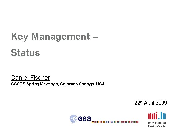 Key Management – Status Daniel Fischer CCSDS Spring Meetings, Colorado Springs, USA 22 th