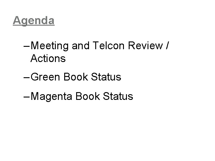 Agenda – Meeting and Telcon Review / Actions – Green Book Status – Magenta