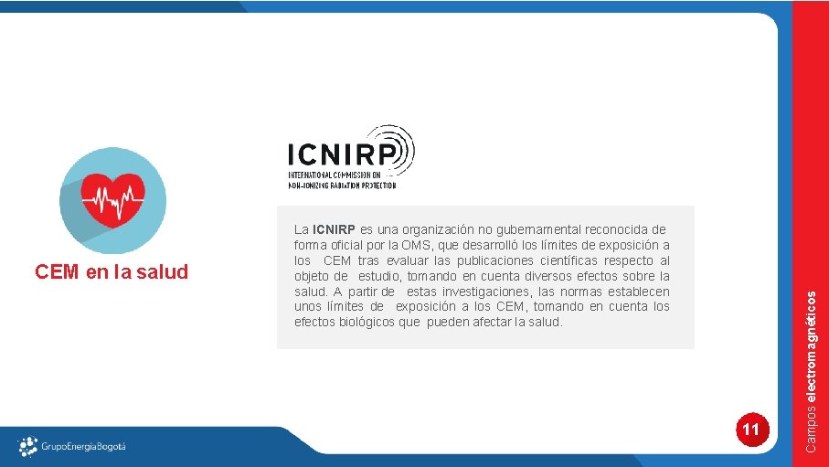 11 Campos electromagnéticos CEM en la salud La ICNIRP es una organización no gubernamental