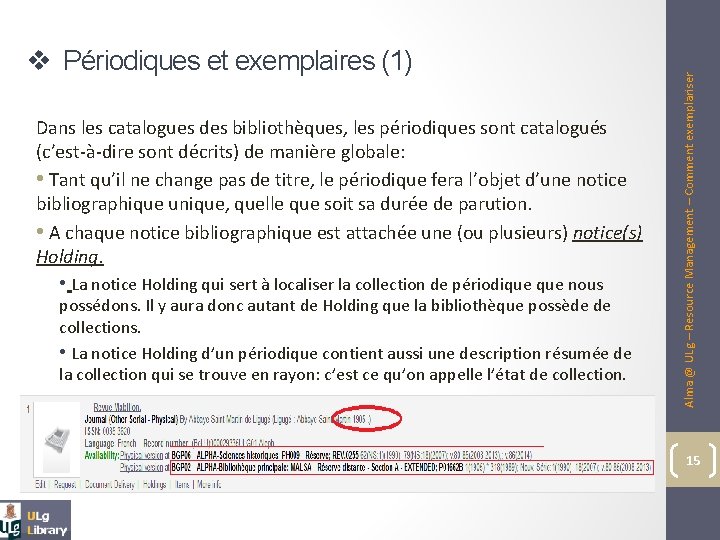 Dans les catalogues des bibliothèques, les périodiques sont catalogués (c’est-à-dire sont décrits) de manière