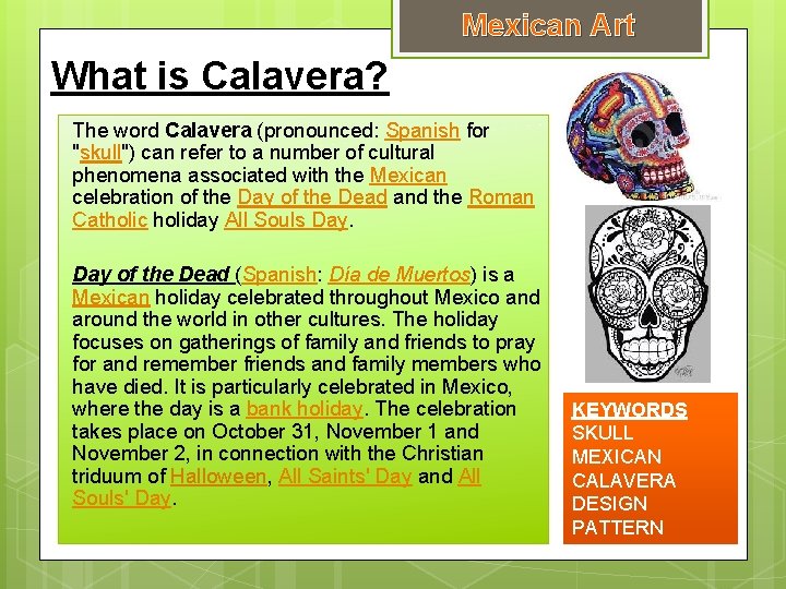 Mexican Art What is Calavera? The word Calavera (pronounced: Spanish for "skull") can refer