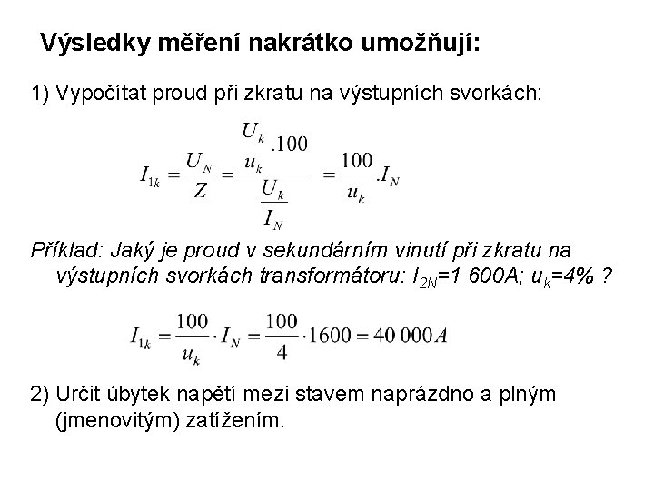 Výsledky měření nakrátko umožňují: 1) Vypočítat proud při zkratu na výstupních svorkách: Příklad: Jaký