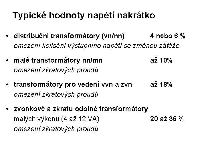 Typické hodnoty napětí nakrátko • distribuční transformátory (vn/nn) 4 nebo 6 % omezení kolísání