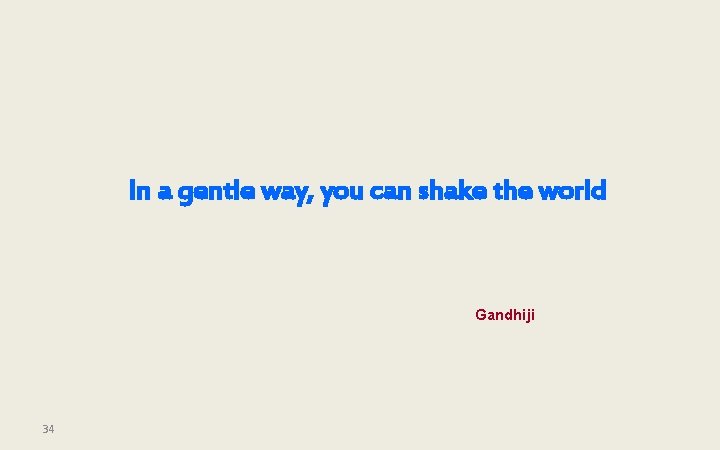 In a gentle way, you can shake the world Gandhiji 34 