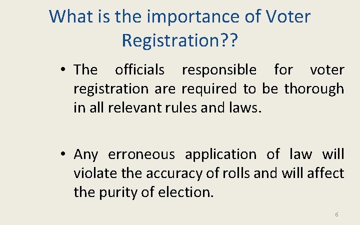 What is the importance of Voter Registration? ? • The officials responsible for voter