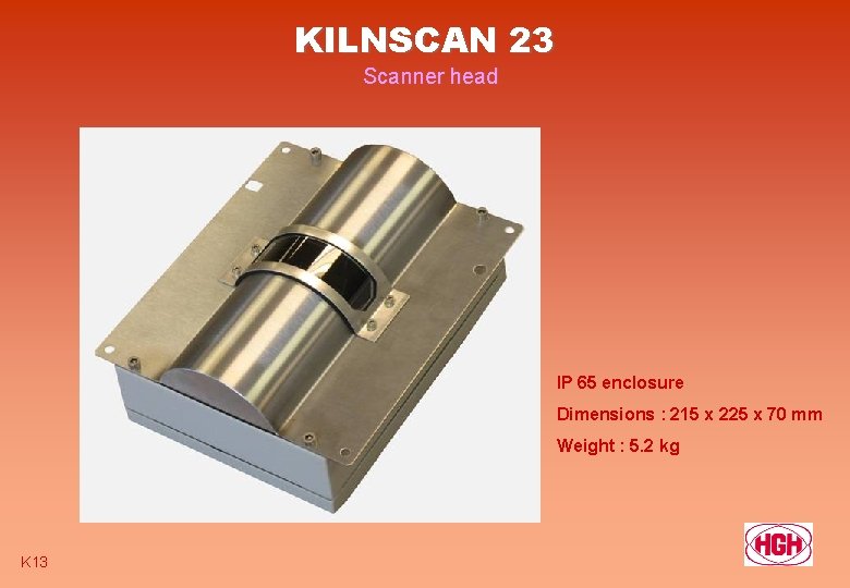 KILNSCAN 23 Scanner head IP 65 enclosure Dimensions : 215 x 225 x 70