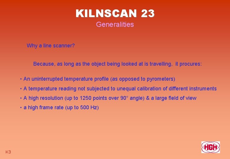 KILNSCAN 23 Generalities Why a line scanner? Because, as long as the object being