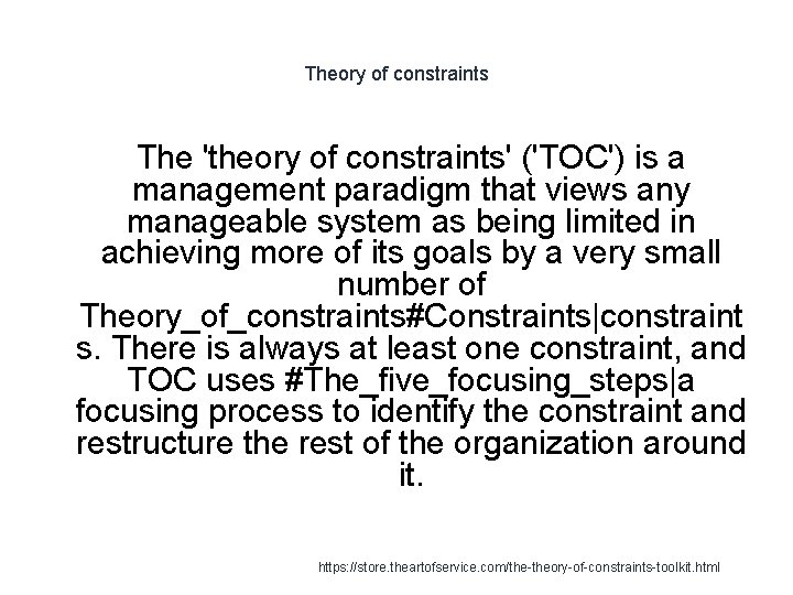 Theory of constraints The 'theory of constraints' ('TOC') is a management paradigm that views