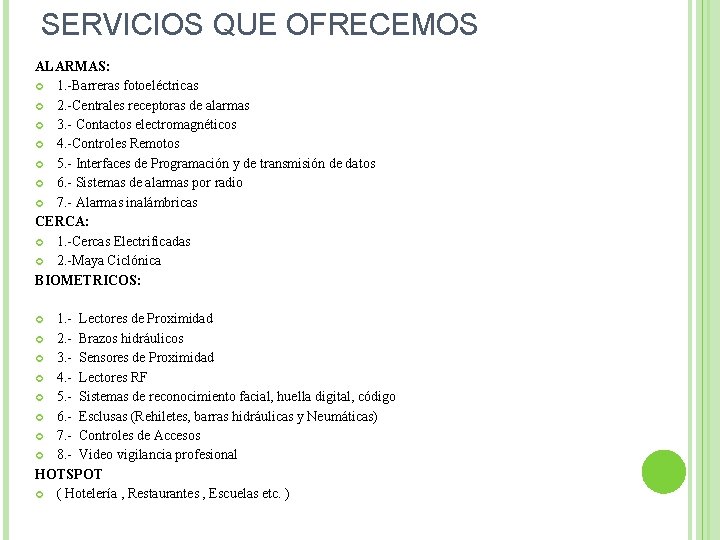 SERVICIOS QUE OFRECEMOS ALARMAS: 1. -Barreras fotoeléctricas 2. -Centrales receptoras de alarmas 3. -