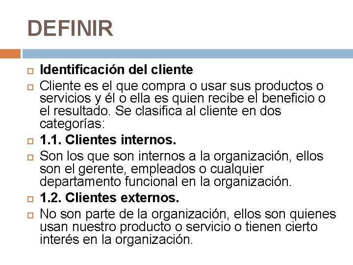 DEFINIR Identificación del cliente Cliente es el que compra o usar sus productos o