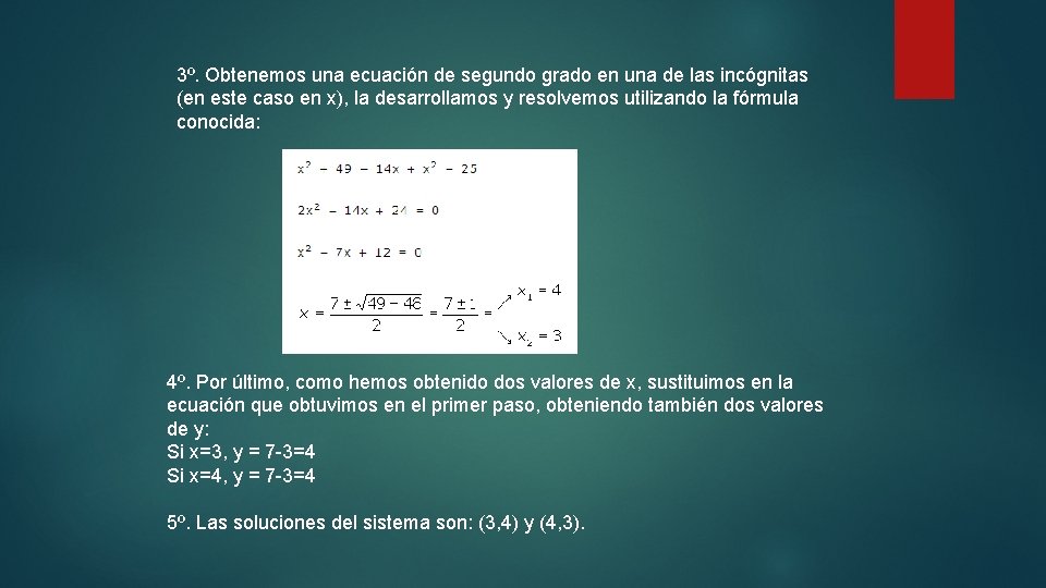 3º. Obtenemos una ecuación de segundo grado en una de las incógnitas (en este