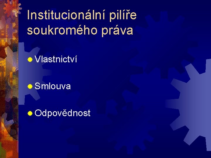 Institucionální pilíře soukromého práva ® Vlastnictví ® Smlouva ® Odpovědnost 