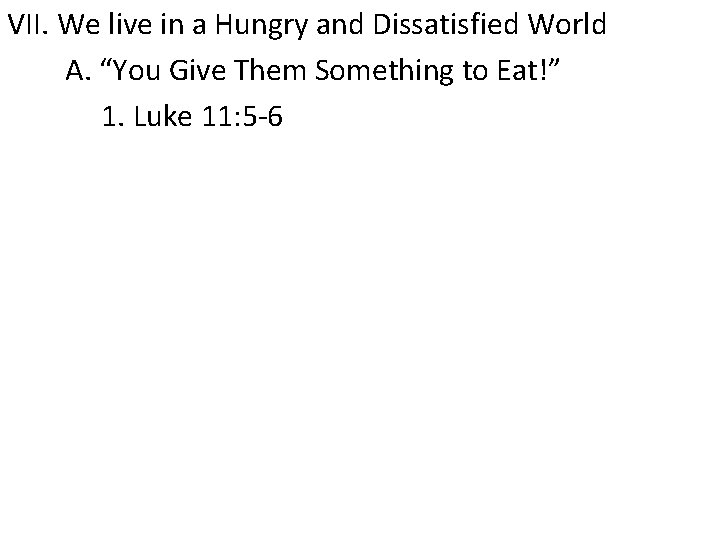 VII. We live in a Hungry and Dissatisfied World A. “You Give Them Something
