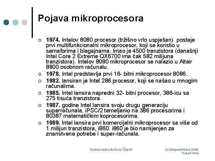 Pojava mikroprocesora ¢ ¢ ¢ 1974. Intelov 8080 procesor (tržišno vrlo uspješan) postaje prvi