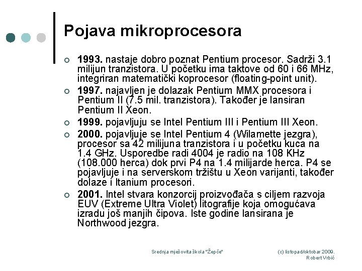 Pojava mikroprocesora ¢ ¢ ¢ 1993. nastaje dobro poznat Pentium procesor. Sadrži 3. 1