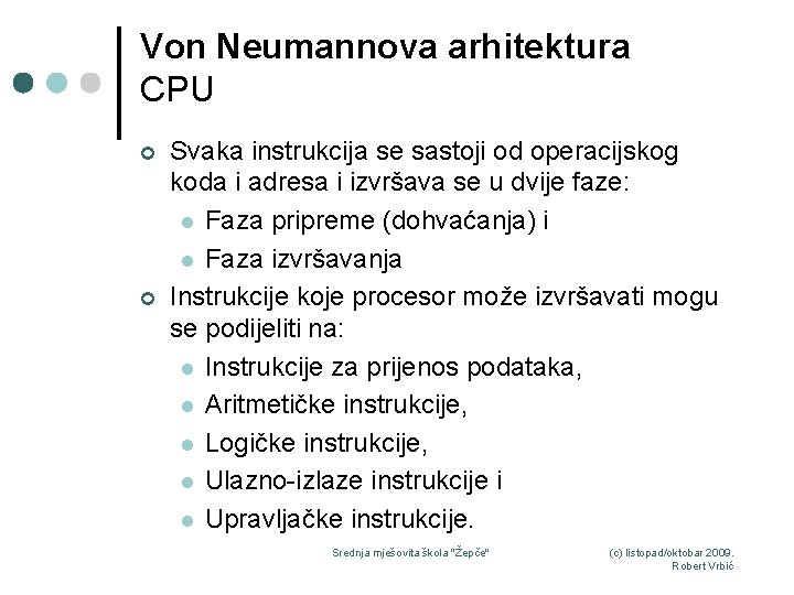 Von Neumannova arhitektura CPU ¢ ¢ Svaka instrukcija se sastoji od operacijskog koda i