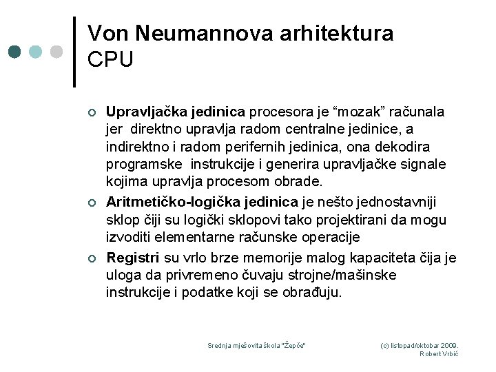 Von Neumannova arhitektura CPU ¢ ¢ ¢ Upravljačka jedinica procesora je “mozak” računala jer