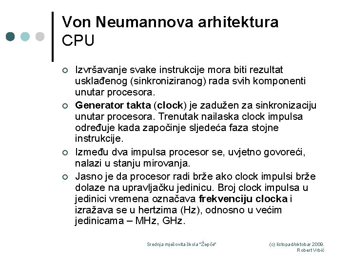 Von Neumannova arhitektura CPU ¢ ¢ Izvršavanje svake instrukcije mora biti rezultat usklađenog (sinkroniziranog)