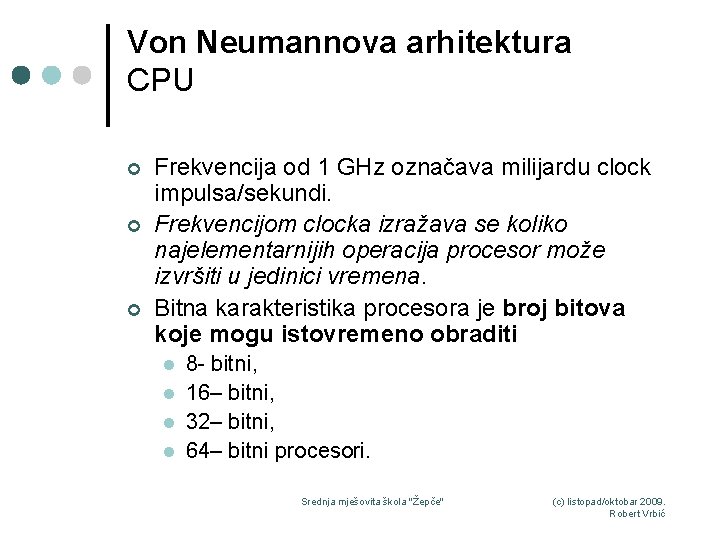 Von Neumannova arhitektura CPU ¢ ¢ ¢ Frekvencija od 1 GHz označava milijardu clock
