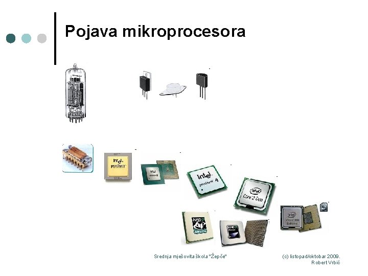 Pojava mikroprocesora - Srednja mješovita škola "Žepče" (c) listopad/oktobar 2009. Robert Vrbić 