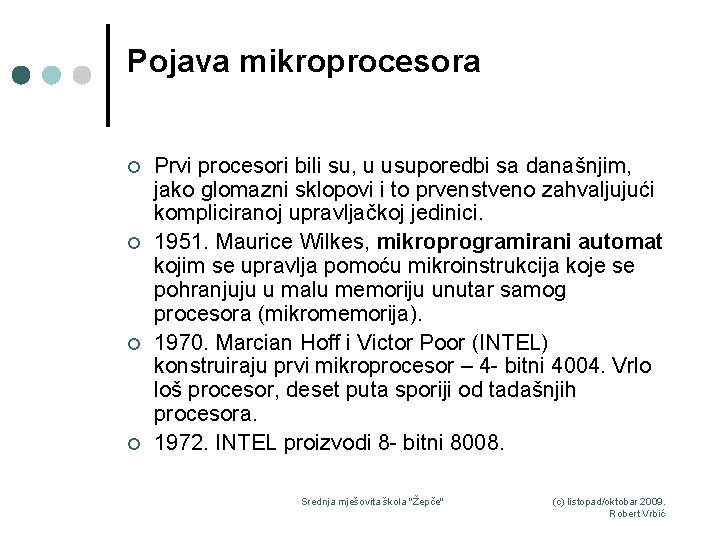 Pojava mikroprocesora ¢ ¢ Prvi procesori bili su, u usuporedbi sa današnjim, jako glomazni