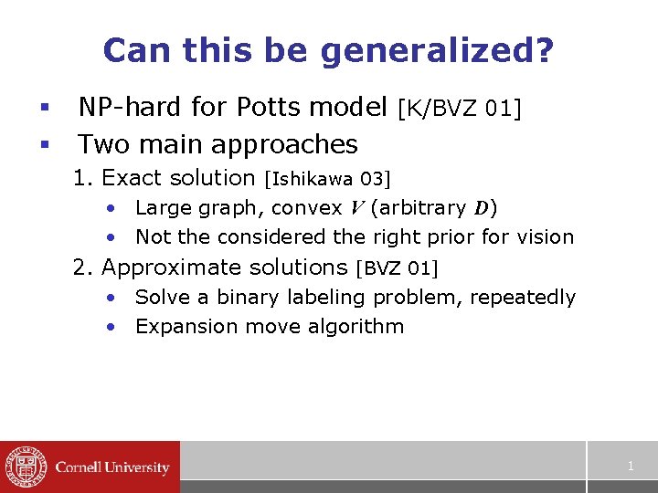 Can this be generalized? § § NP-hard for Potts model [K/BVZ 01] Two main