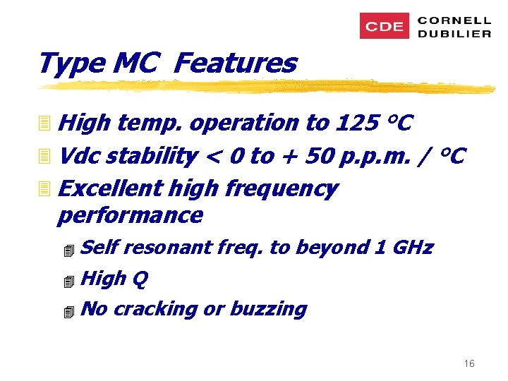 Type MC Features 3 High temp. operation to 125 °C 3 Vdc stability <