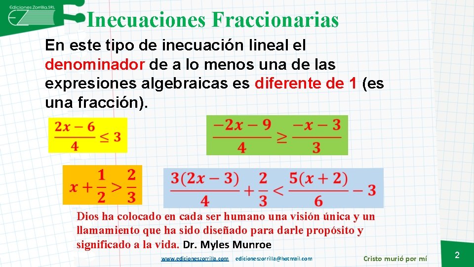 Inecuaciones Fraccionarias En este tipo de inecuación lineal el denominador de a lo menos