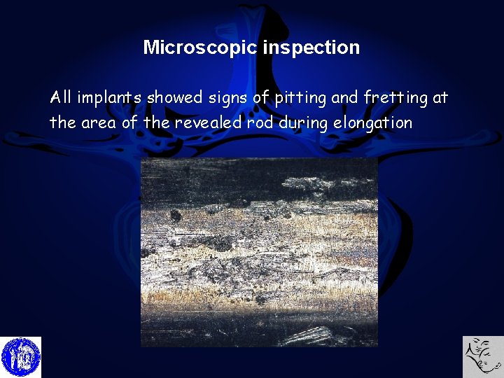 Microscopic inspection All implants showed signs of pitting and fretting at the area of