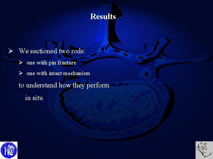 Results Ø We sectioned two rods: Ø one with pin fracture Ø one with