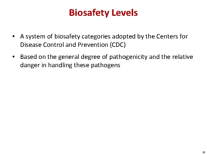 Biosafety Levels • A system of biosafety categories adopted by the Centers for Disease