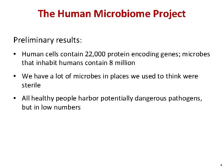 The Human Microbiome Project Preliminary results: • Human cells contain 22, 000 protein encoding
