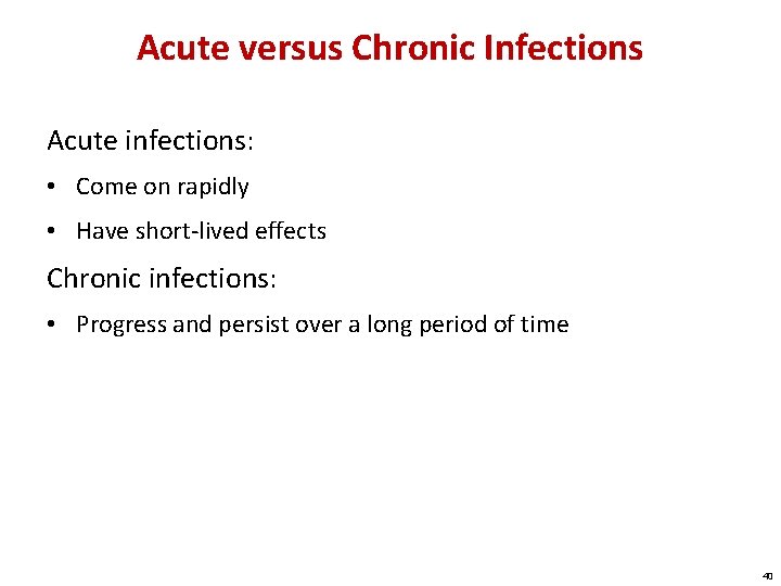 Acute versus Chronic Infections Acute infections: • Come on rapidly • Have short-lived effects